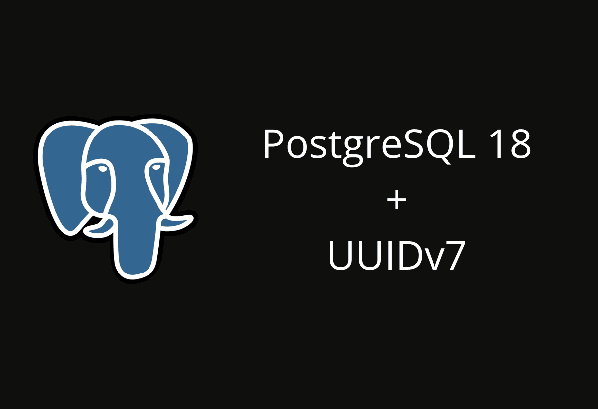 UUIDv7 Comes to PostgreSQL 18